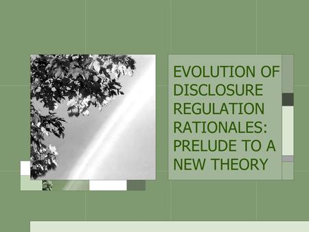 EVOLUTION OF DISCLOSURE REGULATION RATIONALES: PRELUDE TO A NEW THEORY.