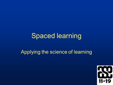 11-19 Spaced learning Applying the science of learning.