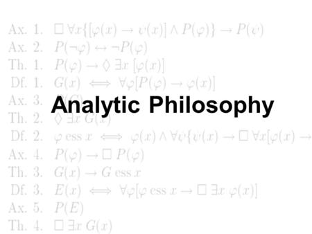 Analytic Philosophy. Logic and the dream of a precise and unambiguous language Leibniz and the Characteristica universalis and the Calculus ratiocinator.