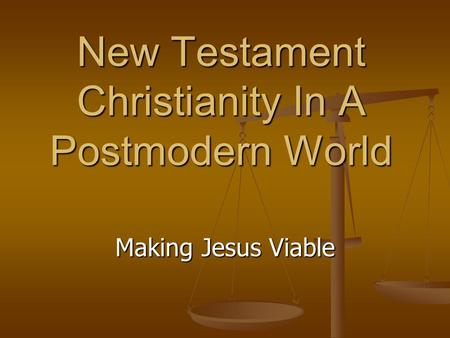 New Testament Christianity In A Postmodern World Making Jesus Viable.