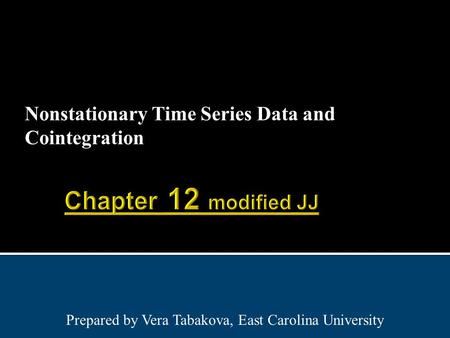 Nonstationary Time Series Data and Cointegration Prepared by Vera Tabakova, East Carolina University.