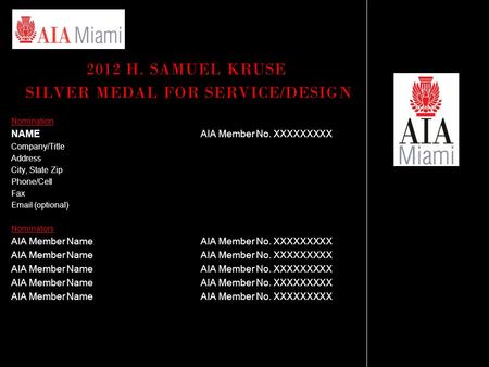 2012 H. SAMUEL KRUSE SILVER MEDAL FOR SERVICE/DESIGN Nomination NAMEAIA Member No. XXXXXXXXX Company/Title Address City, State Zip Phone/Cell Fax Email.