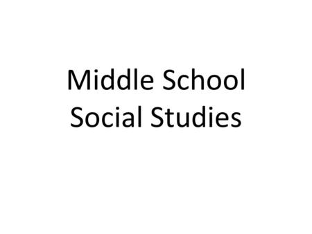 Middle School Social Studies. Social Studies Education What is the result of a quality Social Studies education?