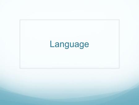 Language. Agenda Go over papers Continue body language discussion Move on to theories on meaning and language End Goal: Further gain understanding of.