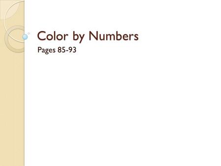 Color by Numbers Pages 85-93. Syntax Introduced color color() colorMode()