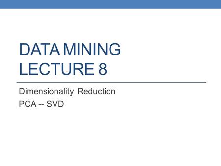 Dimensionality Reduction PCA -- SVD