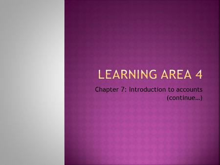 Chapter 7: Introduction to accounts (continue…). Accounting standards are based on concepts and conventions. neutralityprudence Accounting standards placed.