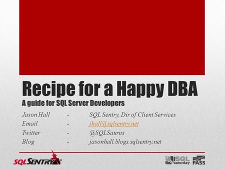 A guide for SQL Server Developers Jason Hall-SQL Sentry, Dir of Client Services  Blog-jasonhall.blogs.sqlsentry.net.