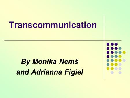 Transcommunication By Monika Nemś and Adrianna Figiel.