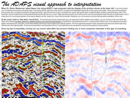 The ADAPS visual approach to interpretation When Dr. Robin Westerman talked Nexen into trying ADAPS I was presented with the display of the problem shown.