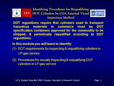 3.2.5 Student Book © 2004 Propane Education & Research CouncilPage 1 3.2.5 Identifying Procedures for Requalifying DOT Cylinders by CGA External Visual.