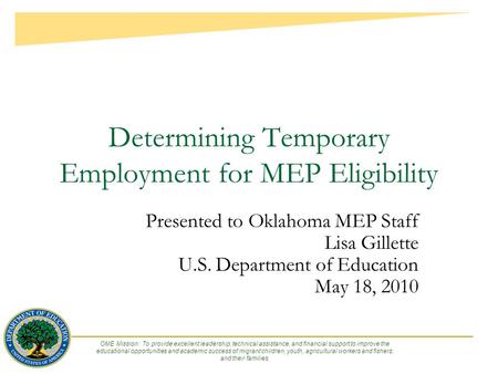 OME Mission: To provide excellent leadership, technical assistance, and financial support to improve the educational opportunities and academic success.