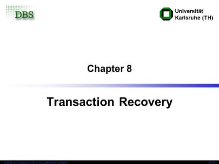 Universität Karlsruhe (TH) © 2006 Univ,Karlsruhe, IPD, Prof. Lockemann/Prof. BöhmTAV 8 Chapter 8 Transaction Recovery.