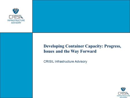 CRISIL Infrastructure Advisory Developing Container Capacity: Progress, Issues and the Way Forward.