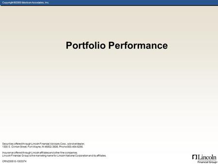 Copyright ©2005 Ibbotson Associates, Inc. Portfolio Performance Securities offered through Lincoln Financial Advisors Corp., a broker/dealer, 1300 S. Clinton.