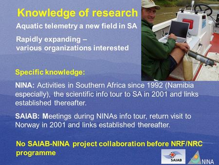 Specific knowledge: NINA: Activities in Southern Africa since 1992 (Namibia especially), the scientific info tour to SA in 2001 and links established thereafter.