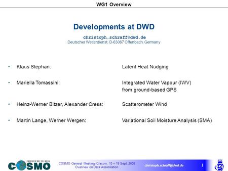 COSMO General Meeting, Cracow, 15 – 19 Sept. 2008 Overview on Data Assimilation WG1 Overview 1 Developments at DWD