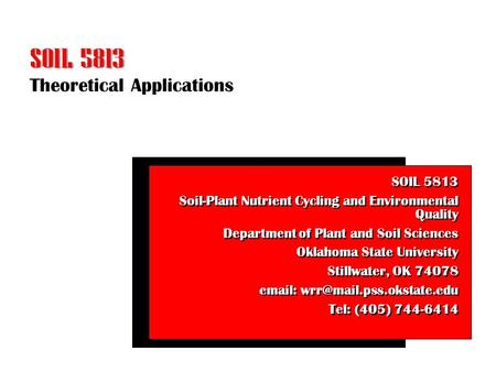 Theoretical Applications SOIL 5813 Soil-Plant Nutrient Cycling and Environmental Quality Department of Plant and Soil Sciences Oklahoma State University.