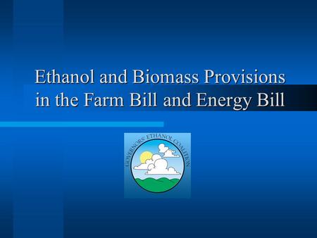 Ethanol and Biomass Provisions in the Farm Bill and Energy Bill.