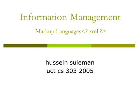 Information Management Markup Languages hussein suleman uct cs 303 2005.