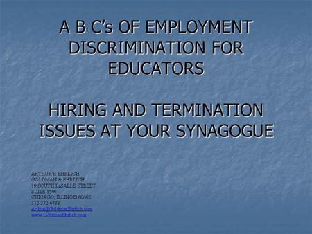 A B C’s OF EMPLOYMENT DISCRIMINATION FOR EDUCATORS HIRING AND TERMINATION ISSUES AT YOUR SYNAGOGUE.