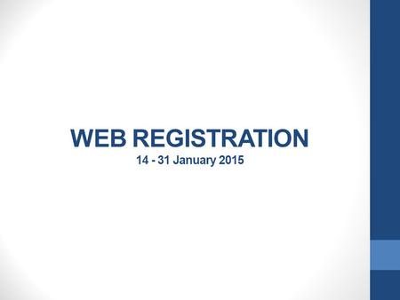 WEB REGISTRATION 14 - 31 January 2015. General remarks Keep your student number at hand. If your minimum fees for registration are not paid yet, your.