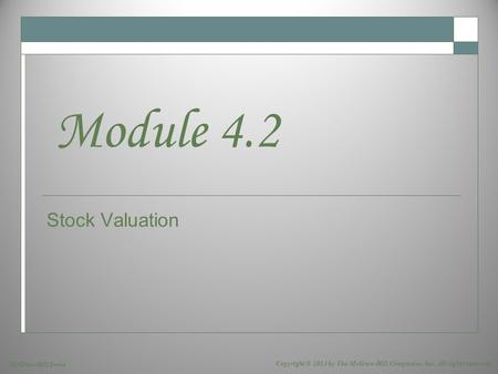 McGraw-Hill/Irwin Copyright © 2013 by The McGraw-Hill Companies, Inc. All rights reserved. Stock Valuation Module 4.2.