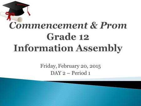 Friday, February 20, 2015 DAY 2 – Period 1. Friday, June 26 th 2015 at 10:00 am.