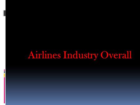 Airlines Industry Overall.  Since the birth of flight in 1903, air travel has emerged as a crucial means of transportation for people and products. 