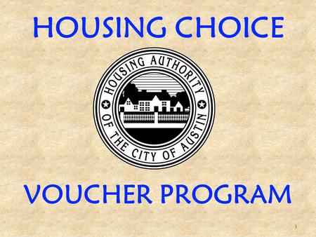 HOUSING CHOICE VOUCHER PROGRAM 1. * AGENDA *  Introduction and Summary of Programs  General overview of the HCV Program  Roles and responsibilities.