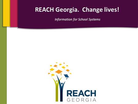 REACH Georgia. Change lives! Information for School Systems.