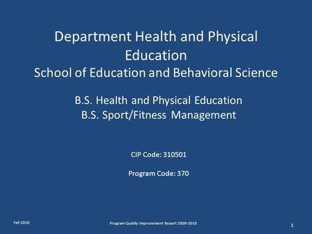 Department Health and Physical Education School of Education and Behavioral Science 1 Program Quality Improvement Report 2009-2010 B.S. Health and Physical.