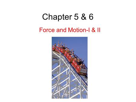 Chapter 5 & 6 Force and Motion-I & II. 5.2 Newtonian Mechanics Study of relation between force and acceleration of a body: Newtonian Mechanics. Newtonian.