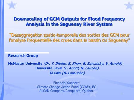 1 Downscaling of GCM Outputs for Flood Frequency Analysis in the Saguenay River System “Desaggregation spatio-temporelle des sorties des GCM pour l’analyse.