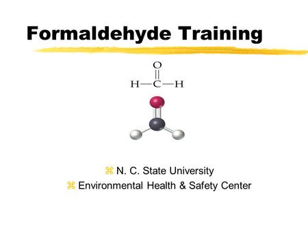 Formaldehyde Training zN. C. State University zEnvironmental Health & Safety Center.