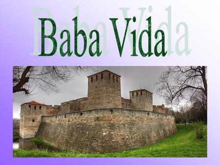 Baba Vida (Bulgarian: Баба Вида) is a medieval fortress in Vidin in northwestern Bulgaria and the town's primary landmark. It consists of two fundamental.