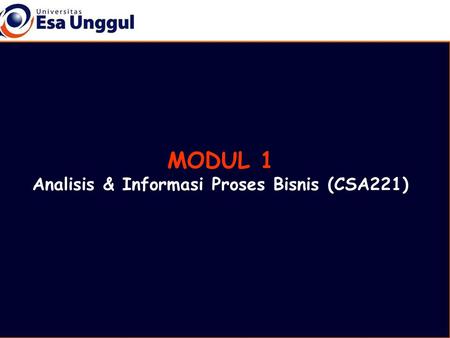 MODUL 1 Analisis & Informasi Proses Bisnis (CSA221)