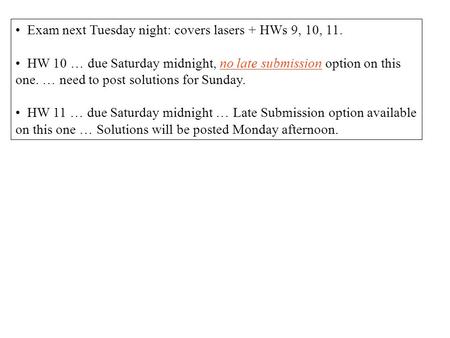 Exam next Tuesday night: covers lasers + HWs 9, 10, 11. HW 10 … due Saturday midnight, no late submission option on this one. … need to post solutions.