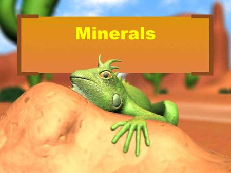 Minerals.