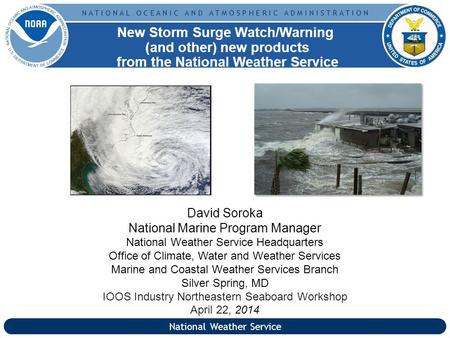 N A T I O N A L O C E A N I C A N D A T M O S P H E R I C A D M I N I S T R A T I O N David Soroka National Marine Program Manager National Weather Service.