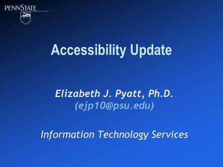 Accessibility Update Elizabeth J. Pyatt, Ph.D. Information Technology Services.