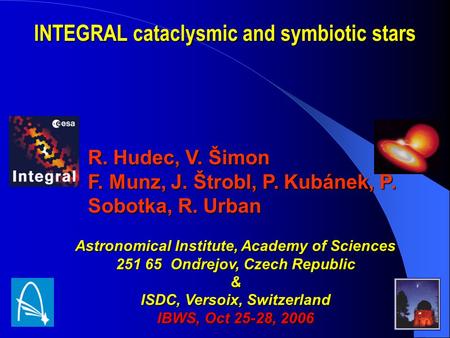 R. Hudec, V. Šimon F. Munz, J. Štrobl, P. Kubánek, P. Sobotka, R. Urban Astronomical Institute, Academy of Sciences 251 65 Ondrejov, Czech Republic & ISDC,