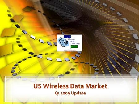 US Wireless Data Market Q1 2009 Update. © Chetan Sharma Consulting, All Rights Reserved May 2009 2  US Wireless Market – Q1.