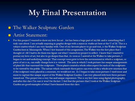 My Final Presentation The Walker Sculpture Garden The Walker Sculpture Garden Artist Statement: Artist Statement: For this project I wanted to show my.