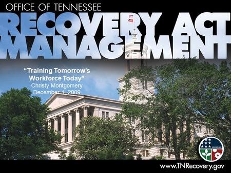 “Training Tomorrow’s Workforce Today” Christy Montgomery December 1, 2009.