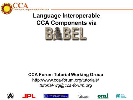 CCA Common Component Architecture CCA Forum Tutorial Working Group  Language Interoperable.