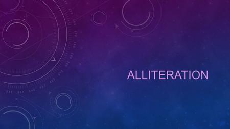 ALLITERATION. WHAT ARE ALLITERATIONS? Willy Wonka Peter piper picked a peck of pickled peppers. Mickey Mouse Donald Duck Any more?