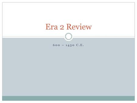 Era 2 Review 600 – 1450 C.E..