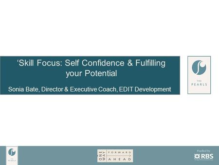 ‘Skill Focus: Self Confidence & Fulfilling your Potential Sonia Bate, Director & Executive Coach, EDIT Development.