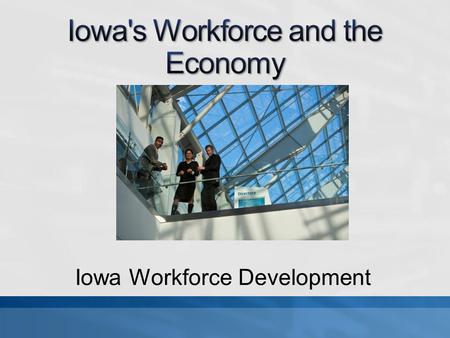 Iowa Workforce Development. Source: Labor Market and Workforce Information Division, Iowa Workforce Development.